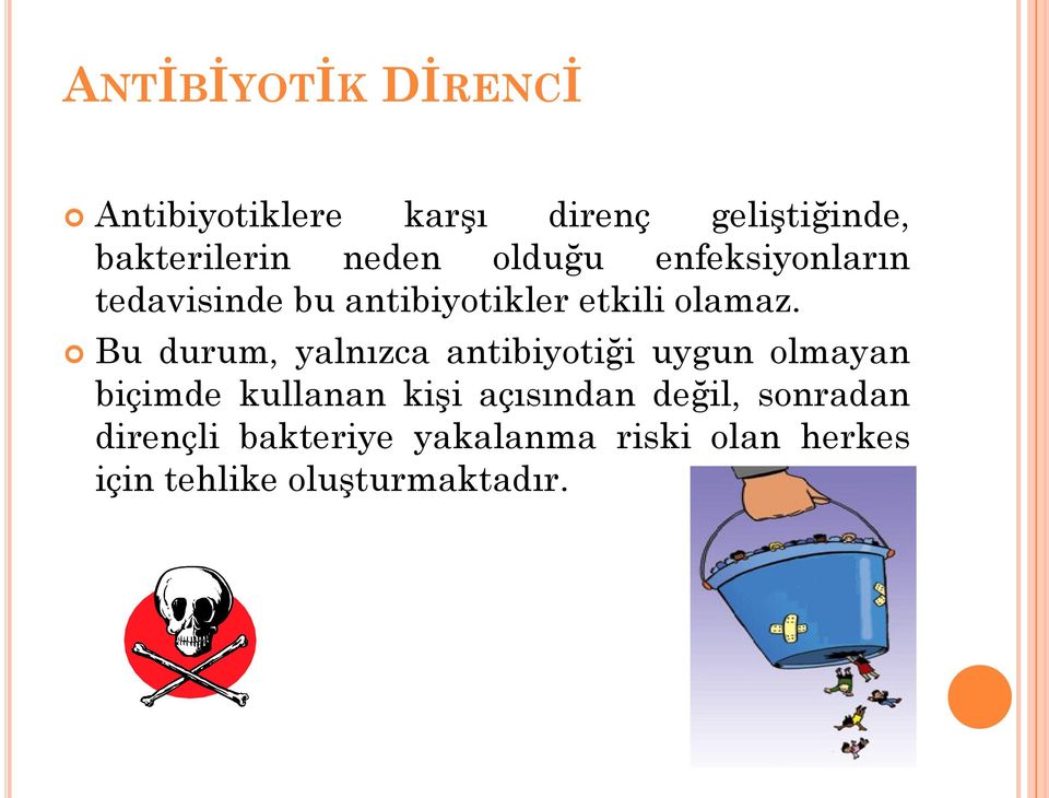 Bu durum, yalnızca antibiyotiği uygun olmayan biçimde kullanan kişi açısından