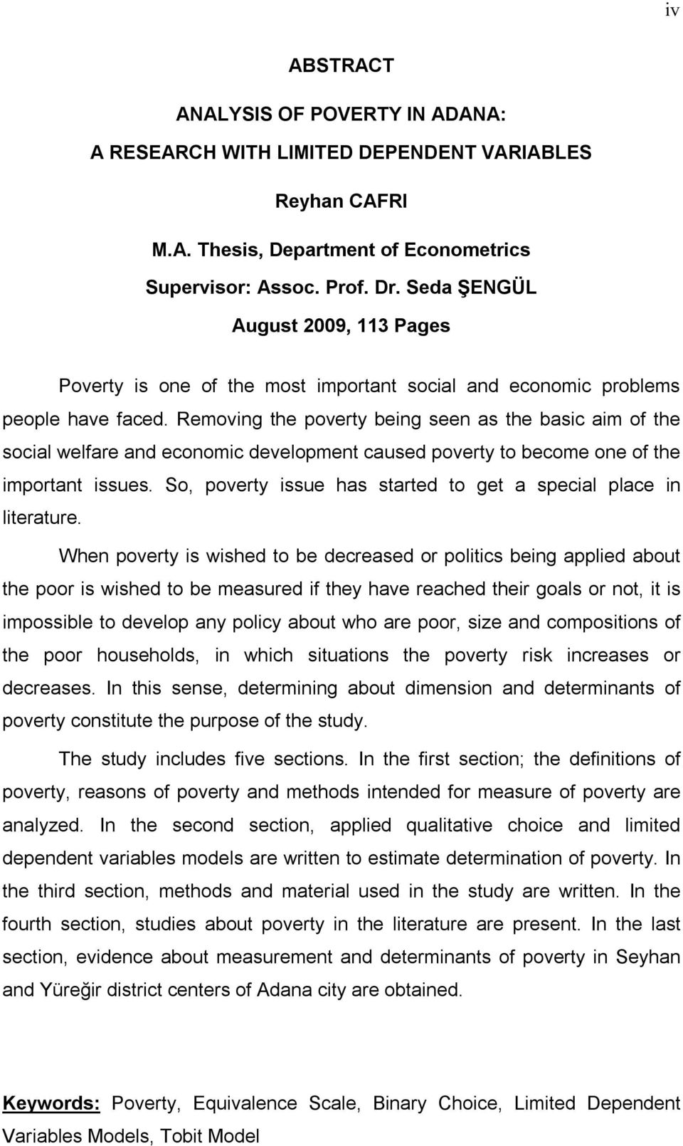 Removng the poverty beng seen as the basc am of the socal welfare and economc development caused poverty to become one of the mportant ssues.