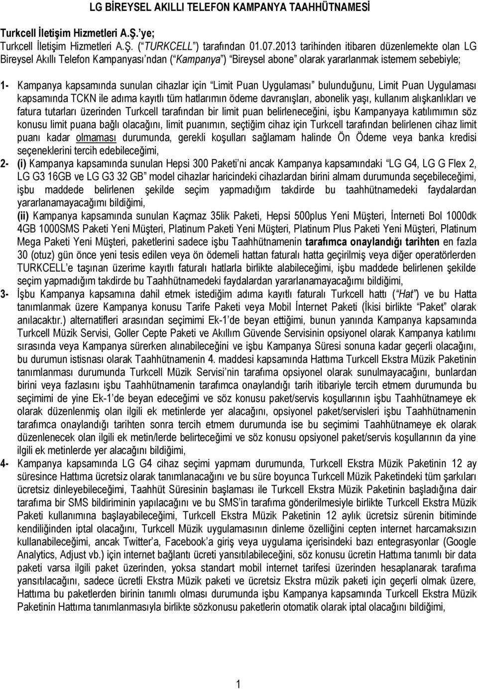 Limit Puan Uygulaması bulunduğunu, Limit Puan Uygulaması kapsamında TCKN ile adıma kayıtlı tüm hatlarımın ödeme davranışları, abonelik yaşı, kullanım alışkanlıkları ve fatura tutarları üzerinden