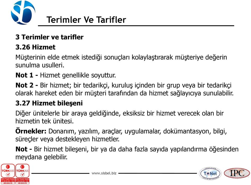 Not 2 - Bir hizmet; bir tedarikçi, kuruluş içinden bir grup veya bir tedarikçi olarak hareket eden bir müşteri tarafından da hizmet sağlayıcıya sunulabilir. 3.