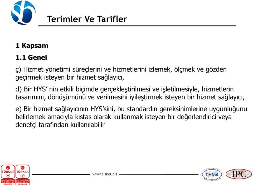 d) Bir HYS nin etkili biçimde gerçekleştirilmesi ve işletilmesiyle, hizmetlerin tasarımını, dönüşümünü ve verilmesini