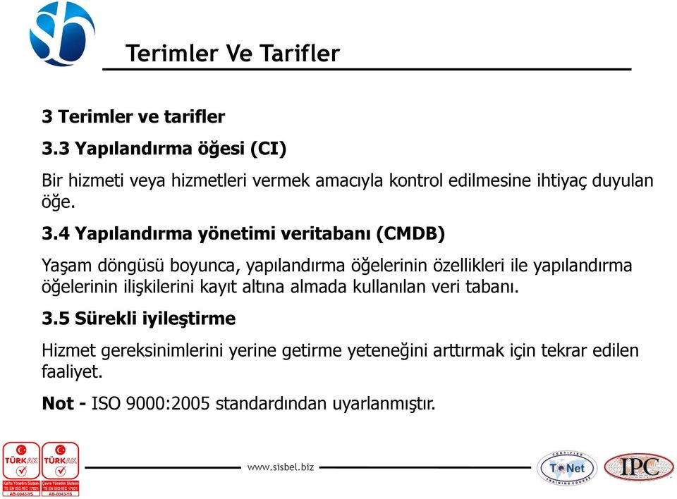 4 Yapılandırma yönetimi veritabanı (CMDB) Yaşam döngüsü boyunca, yapılandırma öğelerinin özellikleri ile yapılandırma