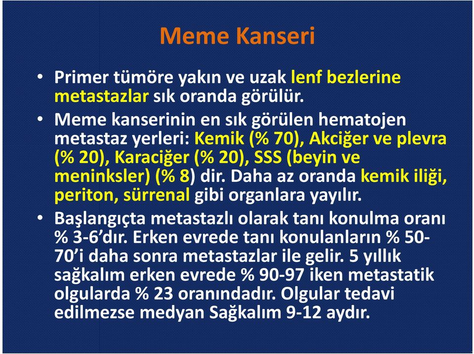 (% 8) dir. Daha az oranda kemik iliği, periton, sürrenal gibi organlara yayılır. Başlangıçta metastazlı olarak tanı konulma oranı % 3 6 dır.