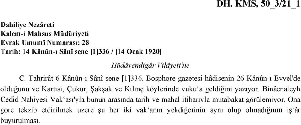 Bosphore gazetesi hâdisenin 26 Kânûn-ı Evvel'de olduğunu ve Kartisi, Çukur, Şakşak ve Kılınç köylerinde vuku a geldiğini yazıyor.