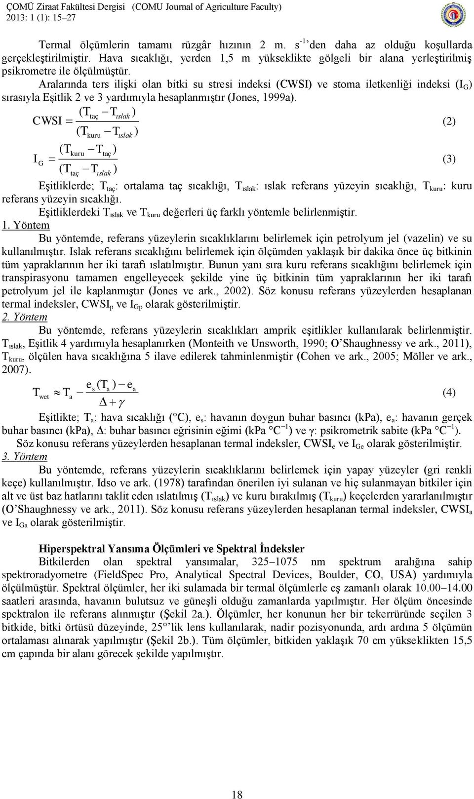 Arlrınd ters ilişki oln itki su stresi indeksi (CWSI ve stom iletkenliği indeksi (I G sırsıyl Eşitlik 2 ve 3 yrdımıyl hesplnmıştır (Jones, 1999.