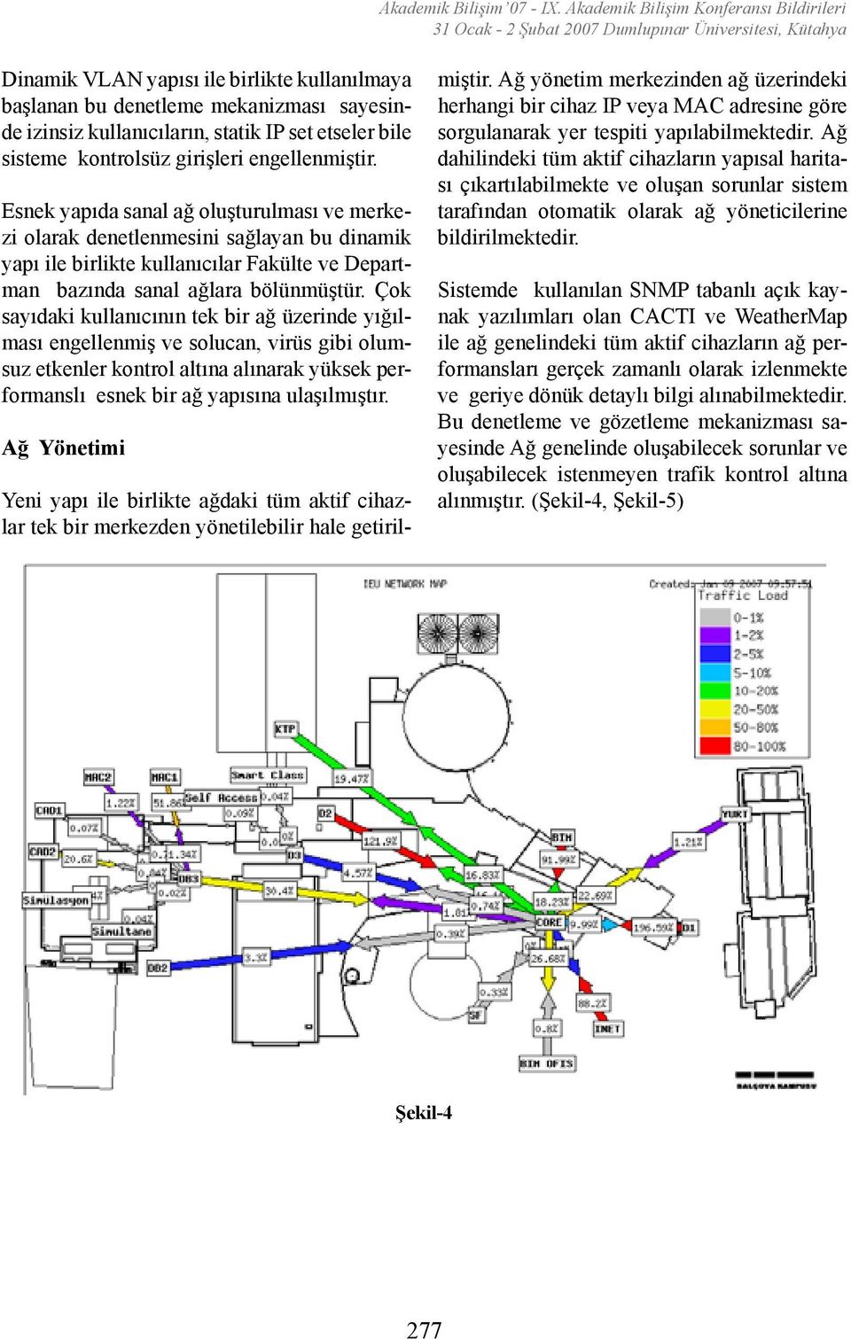 kullanıcıların, statik IP set etseler bile sisteme kontrolsüz girişleri engellenmiştir.