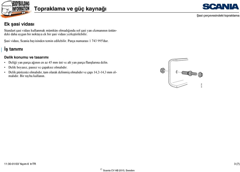 İş tanımı Delik konumu ve tasarımı Deliği yan parça ağının en az 45 mm üst ve alt yan parça flanşlarına delin.