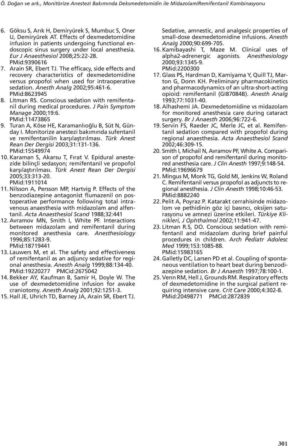 The efficacy, side effects and recovery characteristics of dexmedetomidine versus propofol when used for intraoperative sedation. Anesth Analg 2002;95:461-6. PMid:8623945 8. Litman RS.