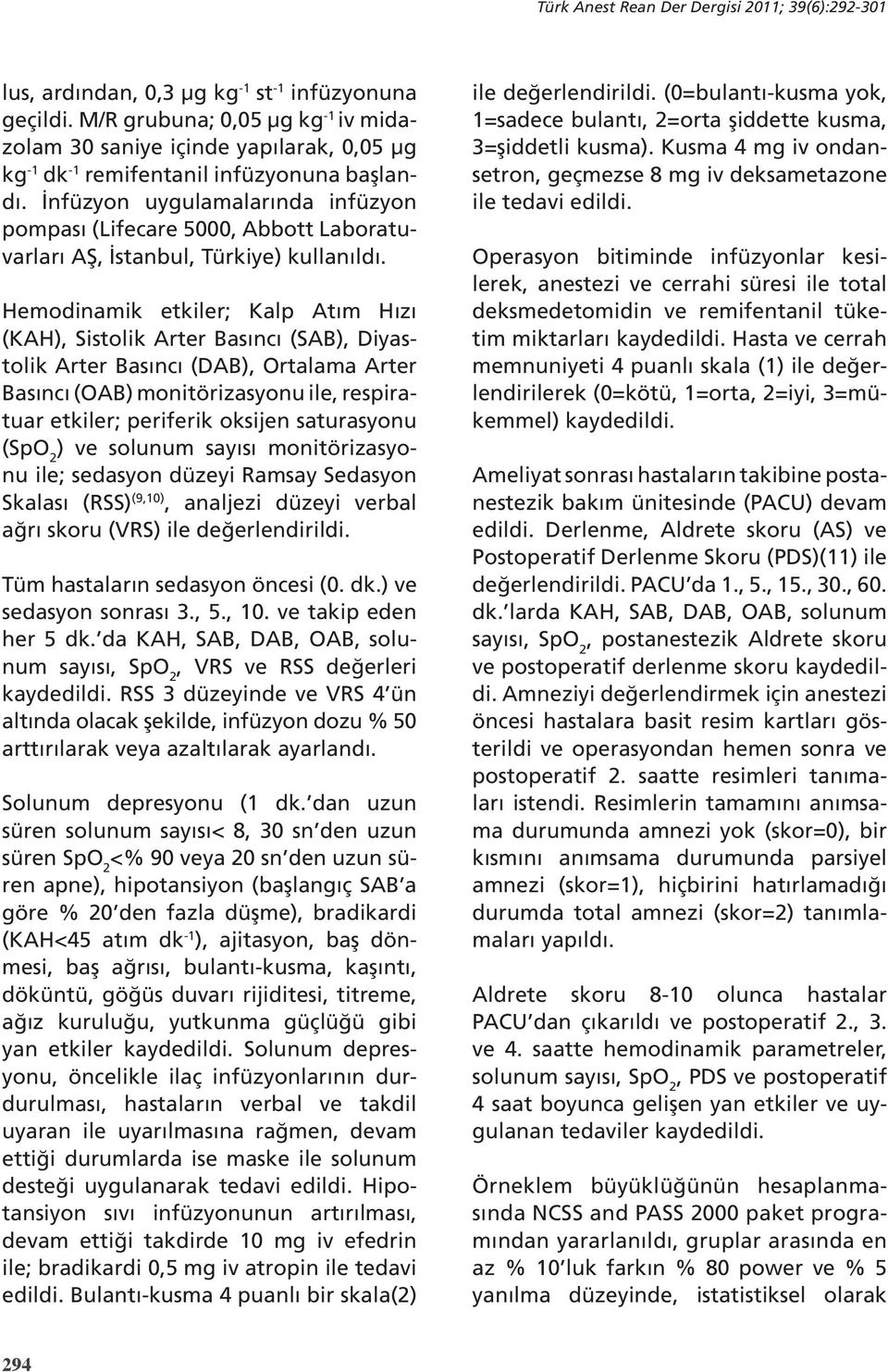 İnfüzyon uygulamalarında infüzyon pompası (Lifecare 5000, Abbott Laboratuvarları AŞ, İstanbul, Türkiye) kullanıldı.