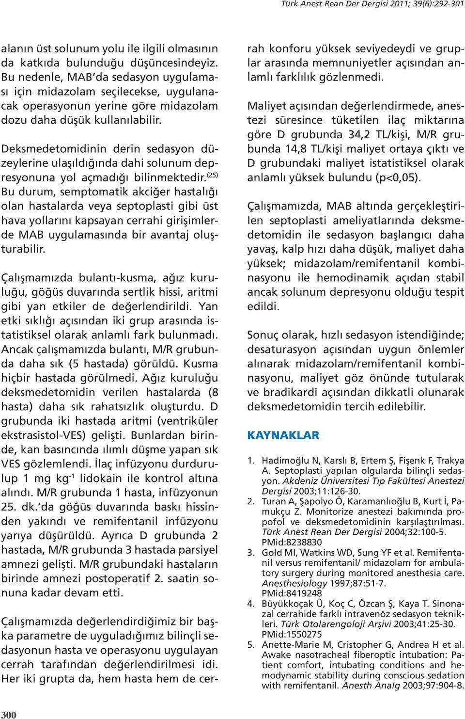 Deksmedetomidinin derin sedasyon düzeylerine ulaşıldığında dahi solunum depresyonuna yol açmadığı bilinmektedir.