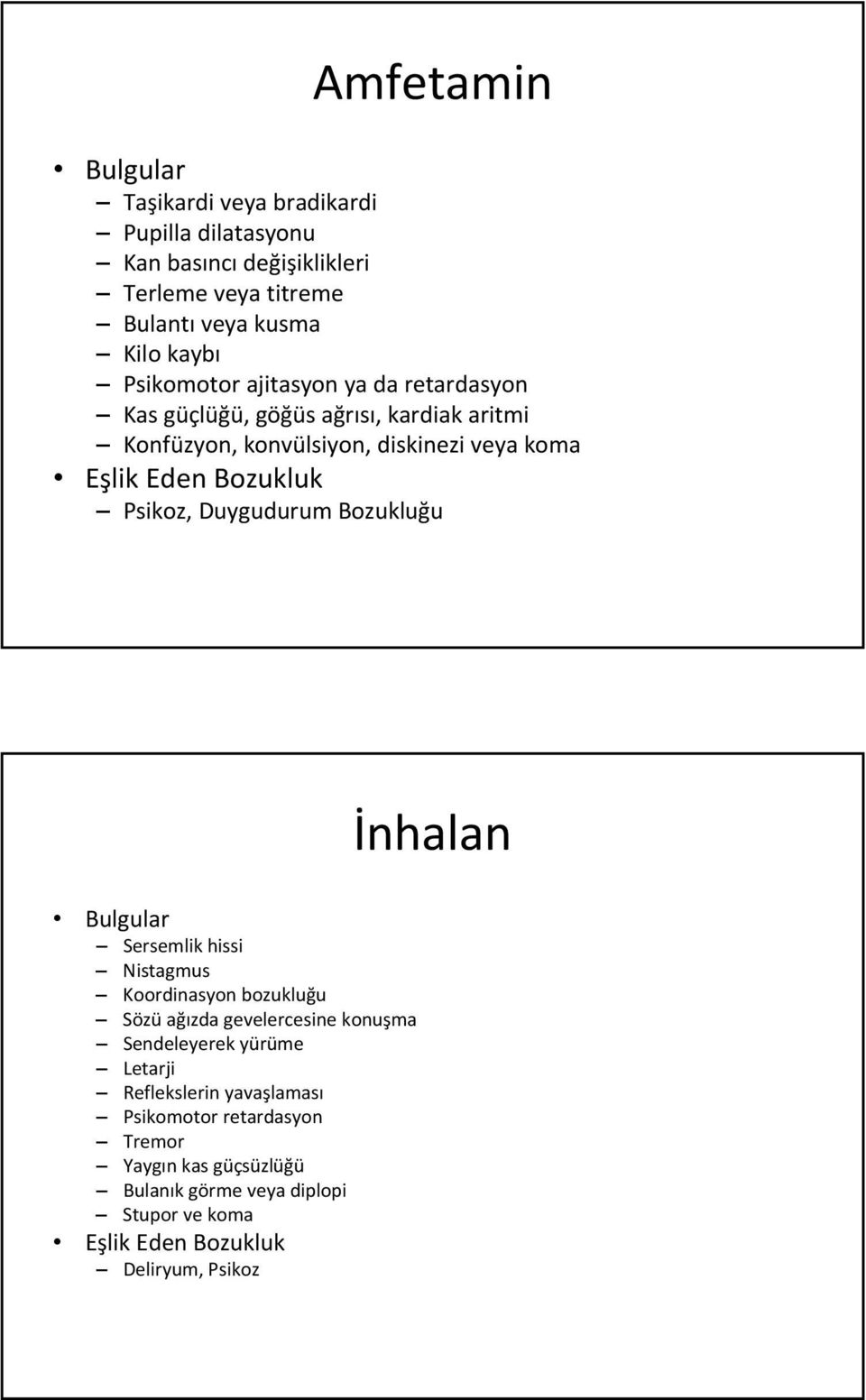 Duygudurum Bozukluğu Bulgular Sersemlik hissi Nistagmus Koordinasyon bozukluğu Sözü ağızda gevelercesine konuşma Sendeleyerek yürüme