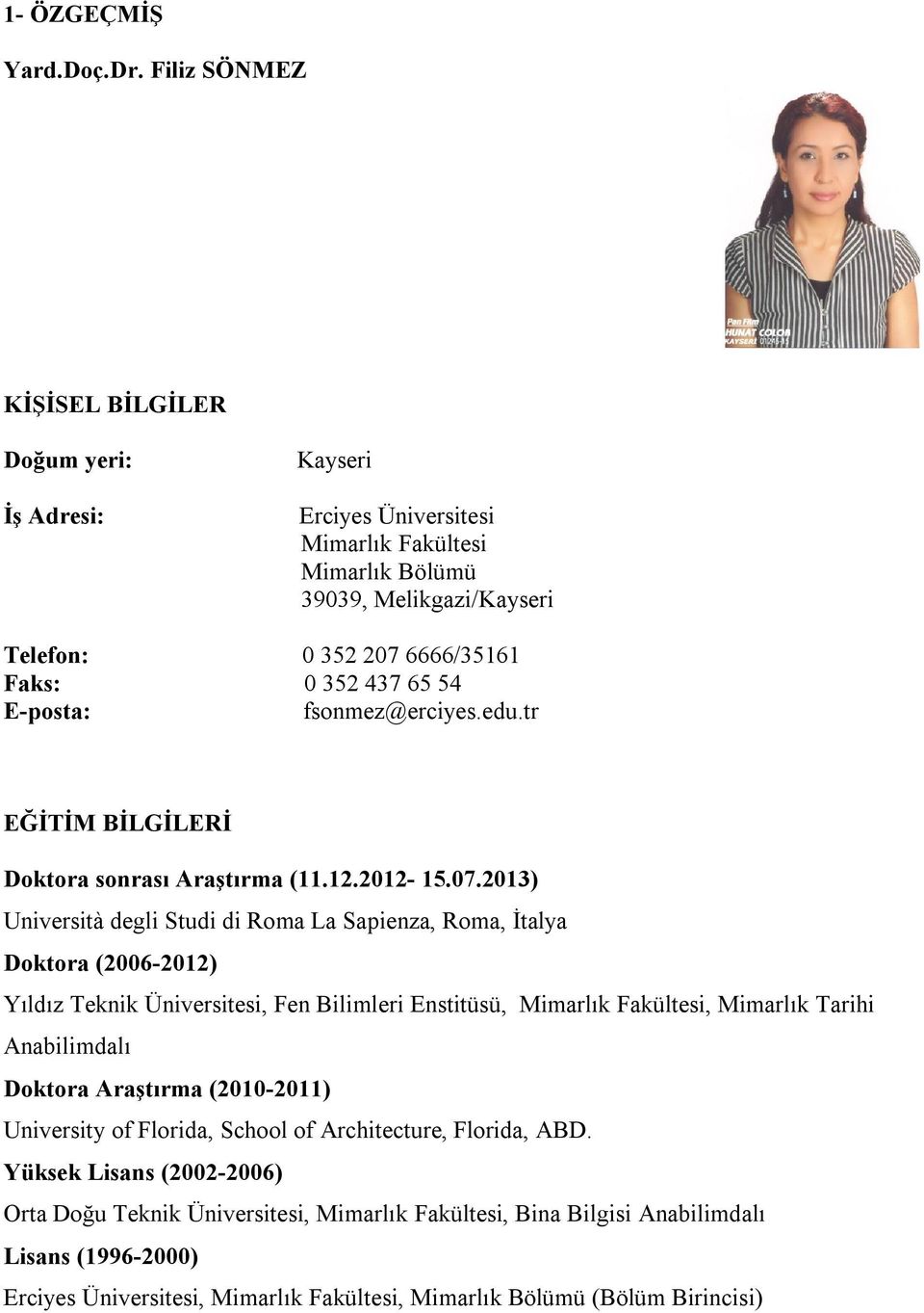 E-posta: fsonmez@erciyes.edu.tr EĞİTİM BİLGİLERİ Doktora sonrası Araştırma (11.12.2012-15.07.