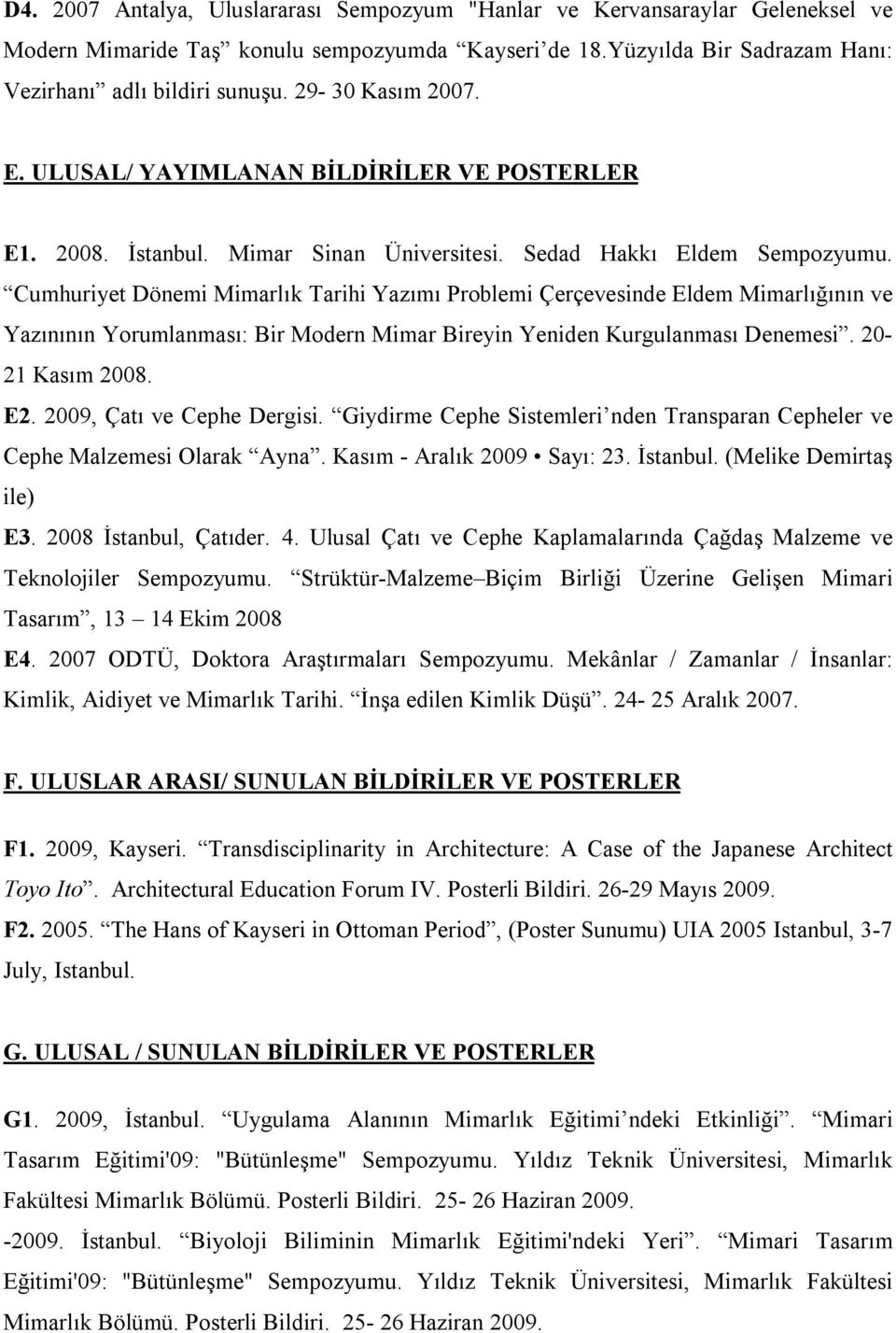 Cumhuriyet Dönemi Mimarlık Tarihi Yazımı Problemi Çerçevesinde Eldem Mimarlığının ve Yazınının Yorumlanması: Bir Modern Mimar Bireyin Yeniden Kurgulanması Denemesi. 20-21 Kasım 2008. E2.