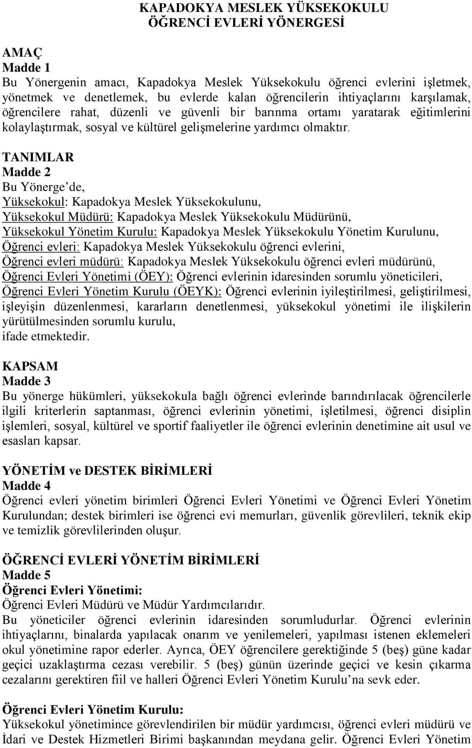 TANIMLAR Madde 2 Bu Yönerge de, Yüksekokul: Kapadokya Meslek Yüksekokulunu, Yüksekokul Müdürü: Kapadokya Meslek Yüksekokulu Müdürünü, Yüksekokul Yönetim Kurulu: Kapadokya Meslek Yüksekokulu Yönetim