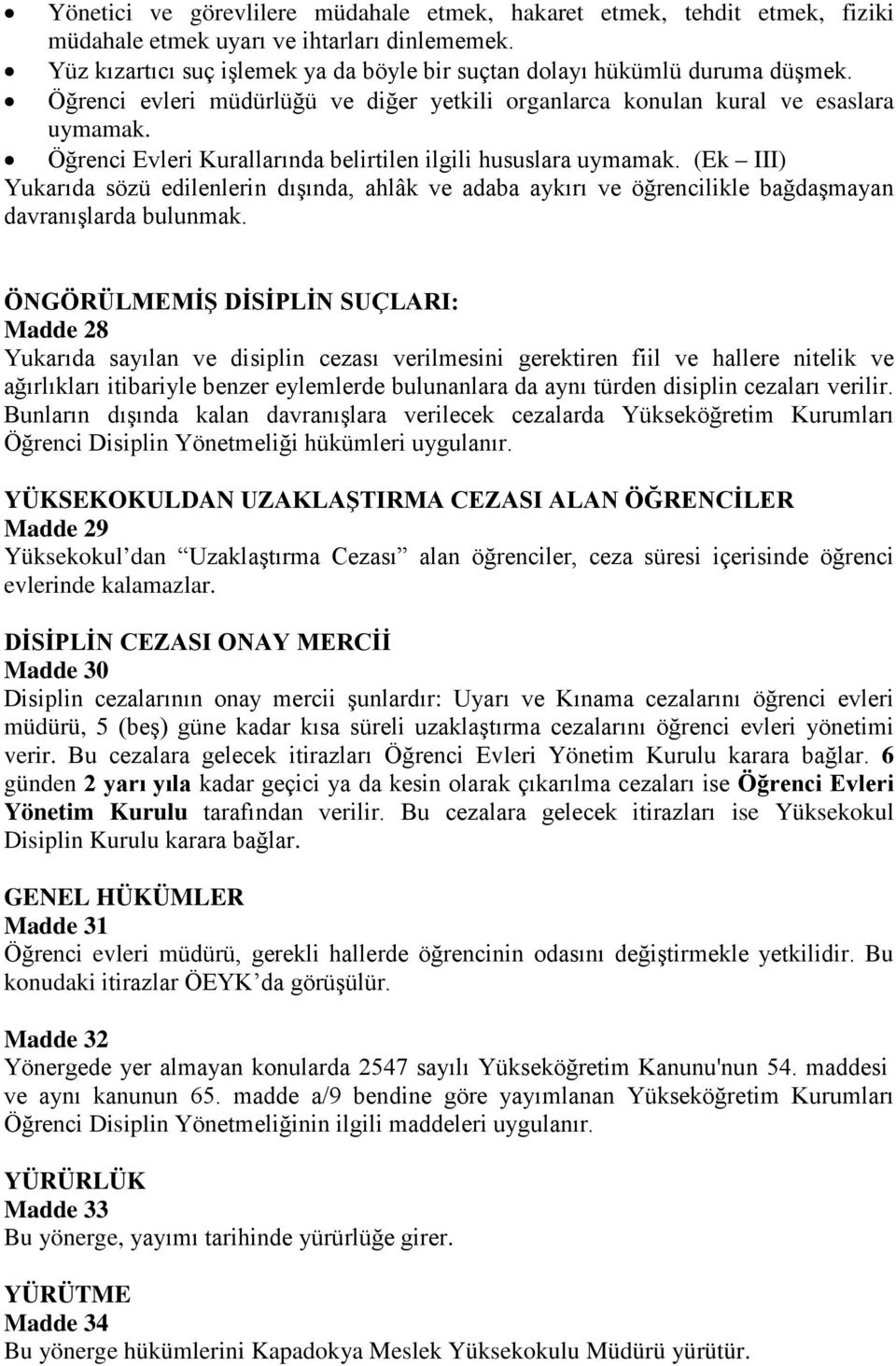 (Ek III) Yukarıda sözü edilenlerin dışında, ahlâk ve adaba aykırı ve öğrencilikle bağdaşmayan davranışlarda bulunmak.