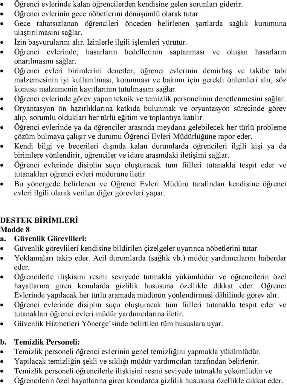 Öğrenci evlerinde; hasarların bedellerinin saptanması ve oluşan hasarların onarılmasını sağlar.