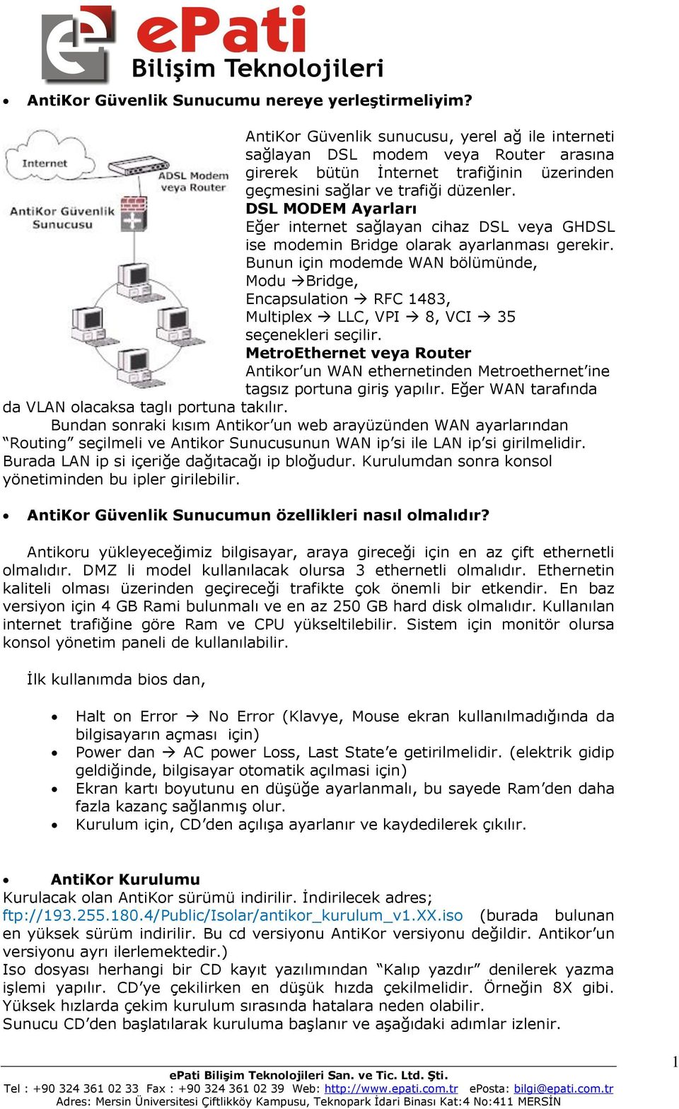 DSL MODEM Ayarları Eğer internet sağlayan cihaz DSL veya GHDSL ise modemin Bridge olarak ayarlanması gerekir.