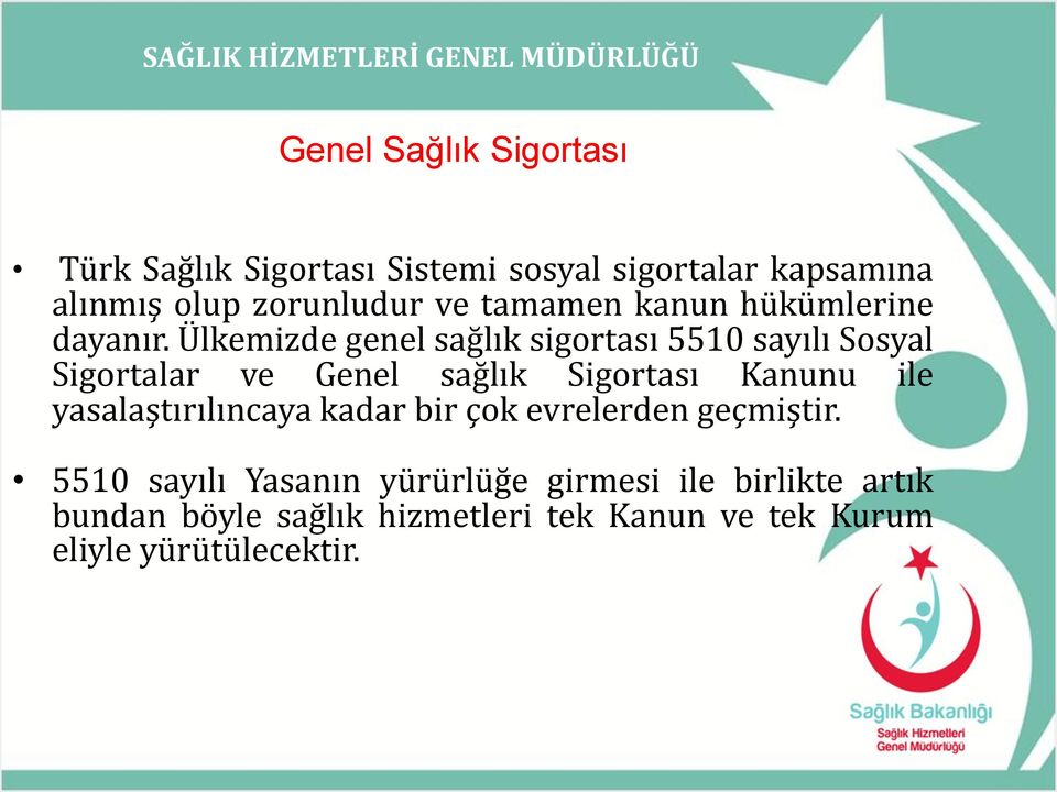 Ülkemizde genel sağlık sigortası 5510 sayılı Sosyal Sigortalar ve Genel sağlık Sigortası Kanunu ile