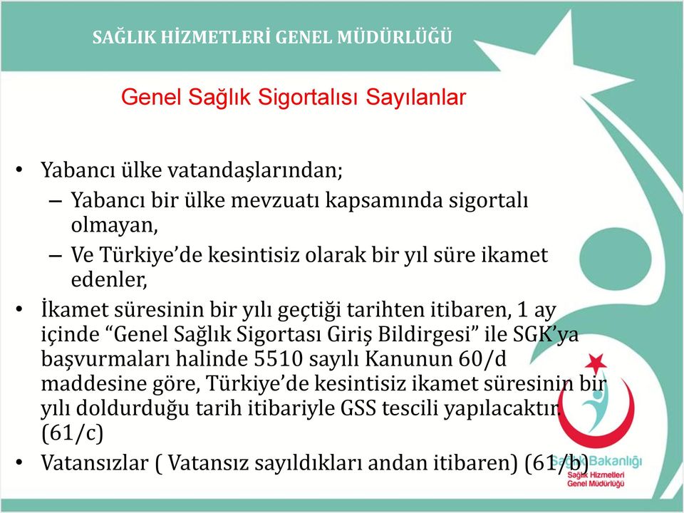 Sağlık Sigortası Giriş Bildirgesi ile SGK ya başvurmaları halinde 5510 sayılı Kanunun 60/d maddesine göre, Türkiye de kesintisiz