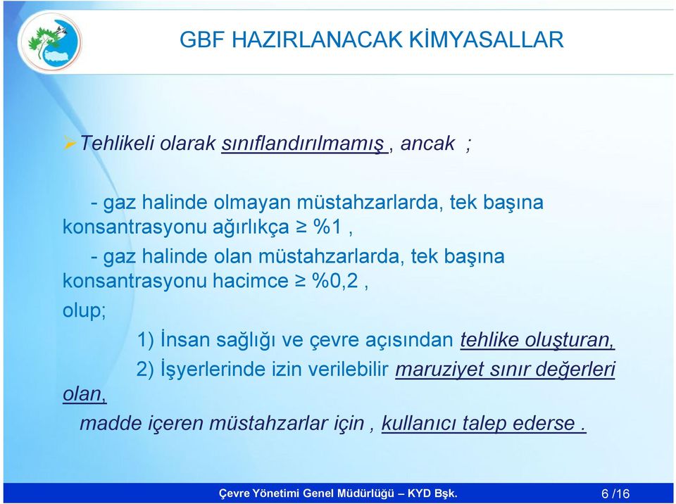 konsantrasyonu hacimce %0,2, olup; olan, 1) İnsan sağlığı ve çevre açısından tehlike oluşturan, 2)