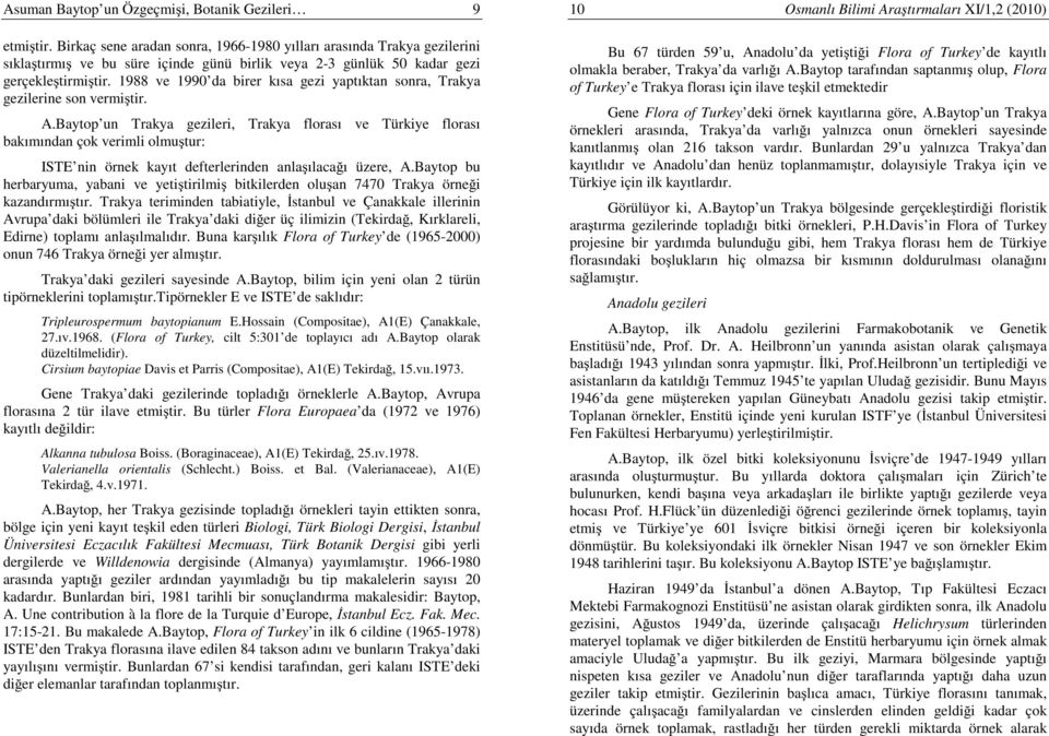 1988 ve 1990 da birer kısa gezi yaptıktan sonra, Trakya gezilerine son vermiştir. A.