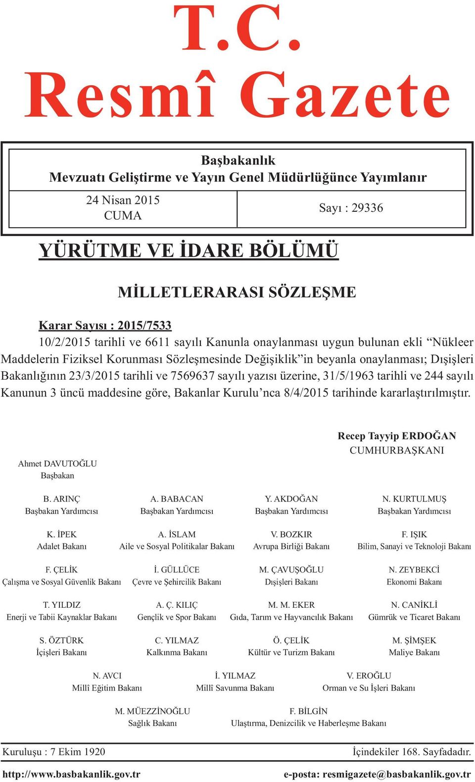 ve 7569637 sayılı yazısı üzerine, 31/5/1963 tarihli ve 244 sayılı Kanunun 3 üncü maddesine göre, Bakanlar Kurulu nca 8/4/2015 tarihinde kararlaştırılmıştır.