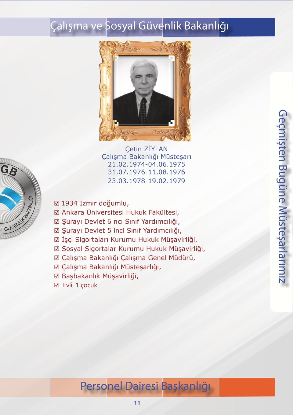 1979 1934 İzmir doğumlu, Ankara Üniversitesi Hukuk Fakültesi, Şurayı Devlet 6 ncı Sınıf Yardımcılığı, Şurayı
