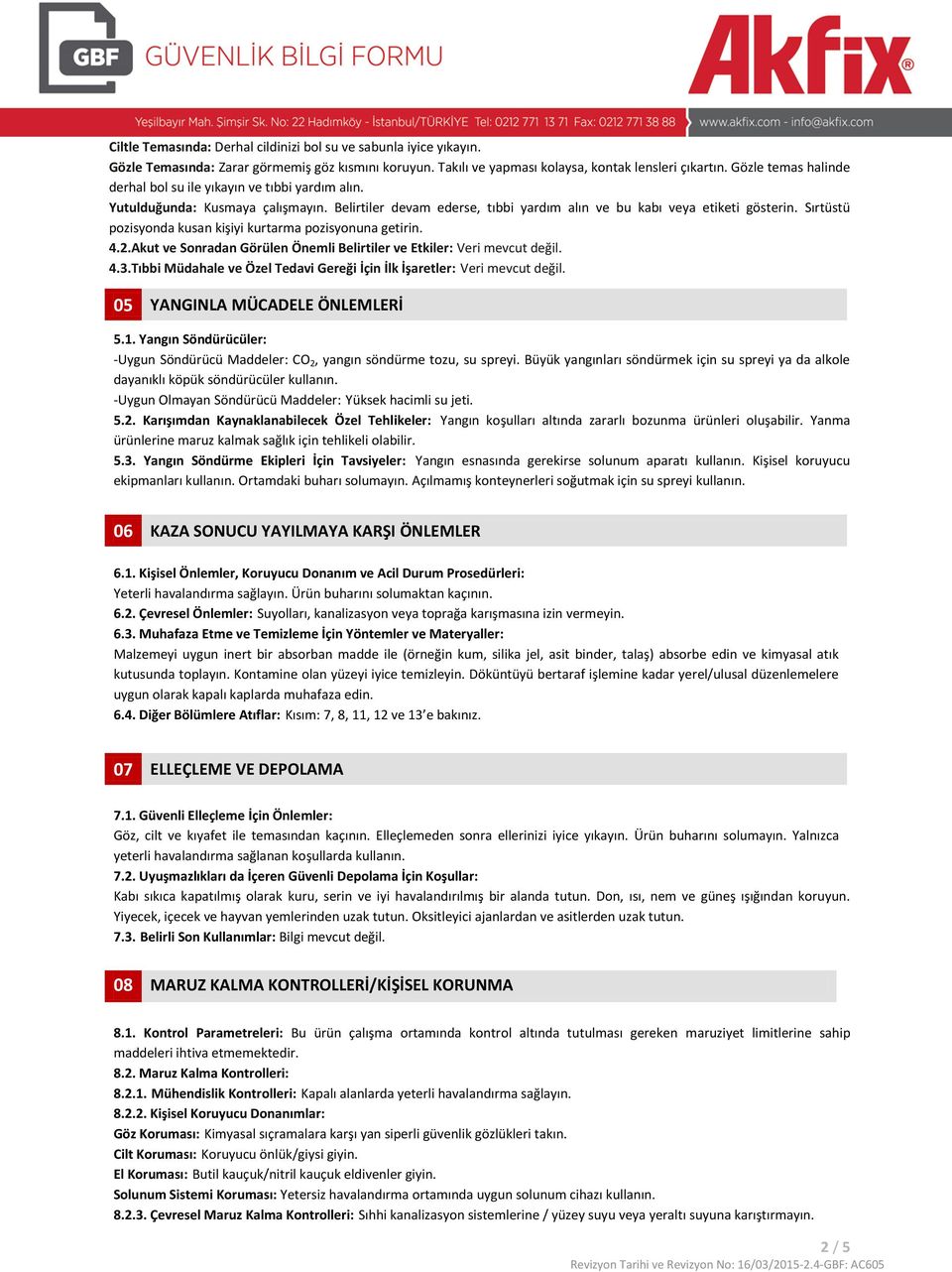 Sırtüstü pozisyonda kusan kişiyi kurtarma pozisyonuna getirin. 4.2.Akut ve Sonradan Görülen Önemli Belirtiler ve Etkiler: Veri mevcut değil. 4.3.