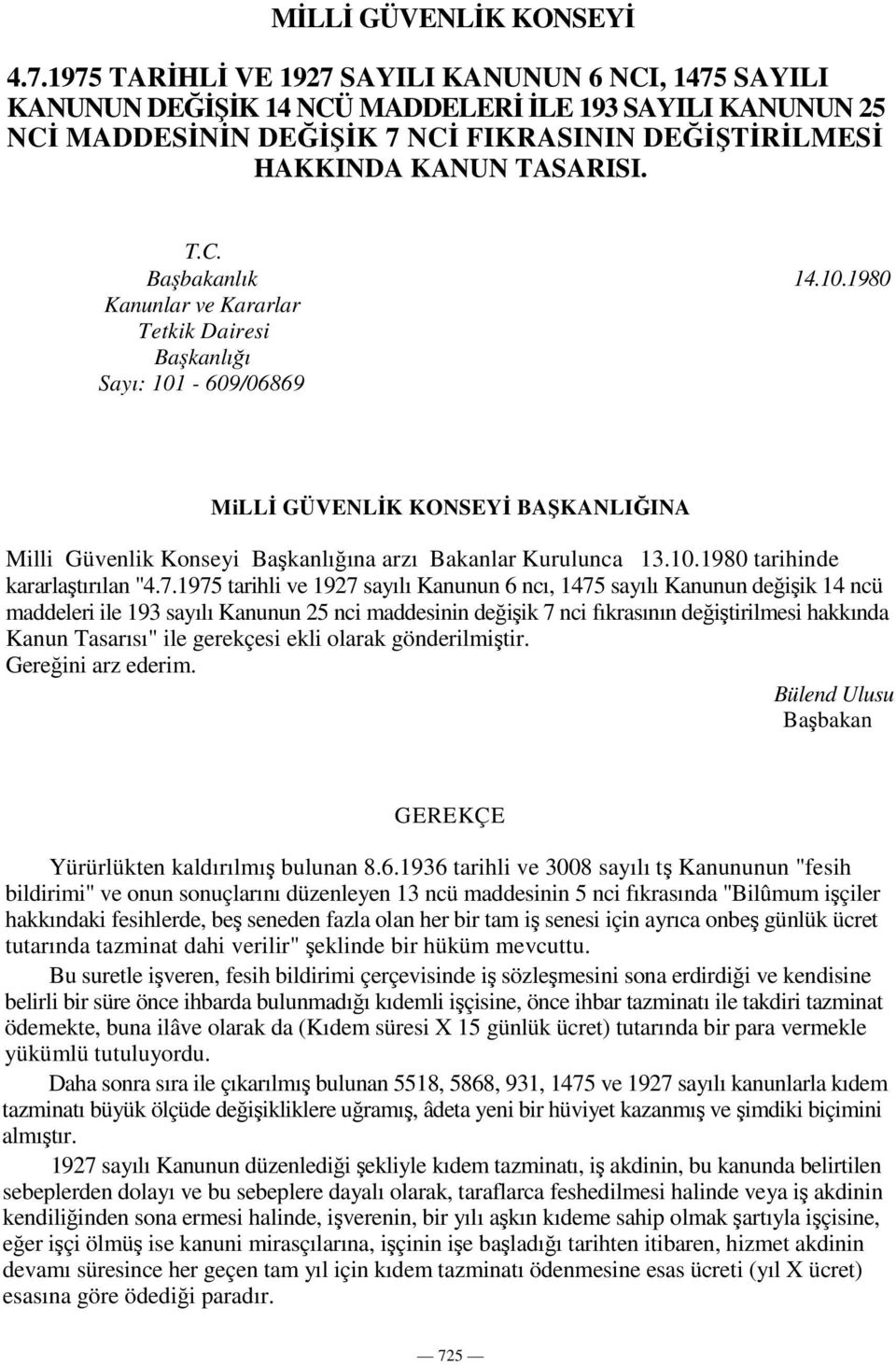 7.1975 tarihli ve 1927 sayılı Kanunun 6 ncı, 1475 sayılı Kanunun deiik 14 ncü maddeleri ile 193 sayılı Kanunun 25 nci maddesinin deiik 7 nci fıkrasının deitirilmesi hakkında Kanun Tasarısı" ile