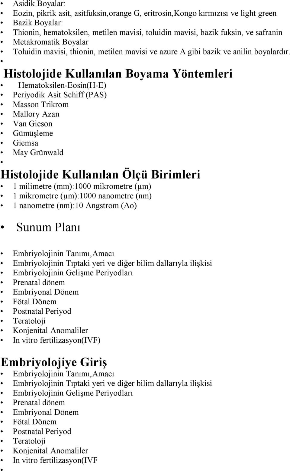 Histolojide Kullanılan Boyama Yöntemleri Hematoksilen-Eosin(H-E) Periyodik Asit Schiff (PAS) Masson Trikrom Mallory Azan Van Gieson Gümüşleme Giemsa May Grünwald Histolojide Kullanılan Ölçü Birimleri