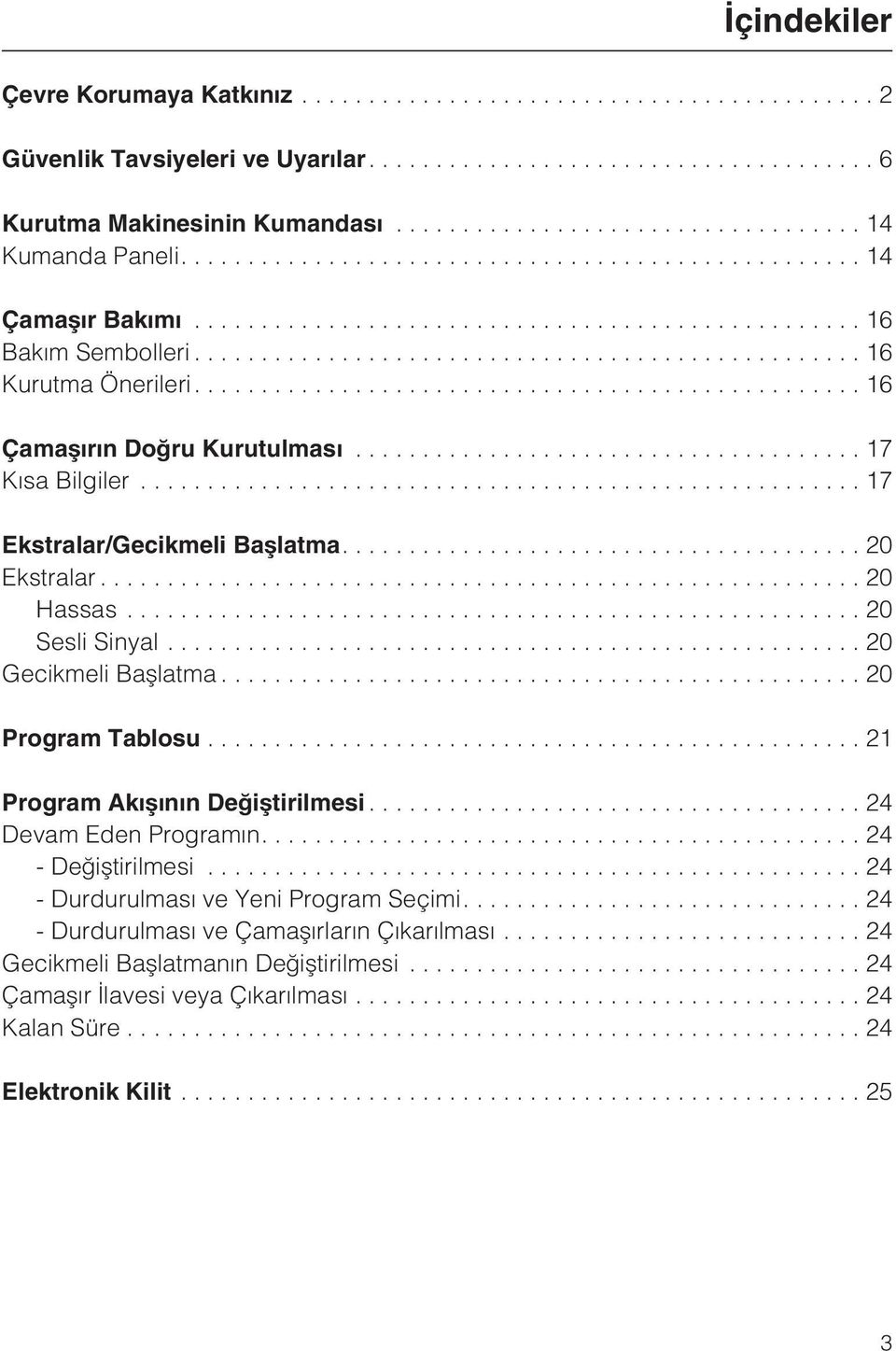 ..20 Gecikmeli Baþlatma...20 Program Tablosu...21 Program Akýþýnýn Deðiþtirilmesi...24 Devam Eden Programýn....24 - Deðiþtirilmesi.