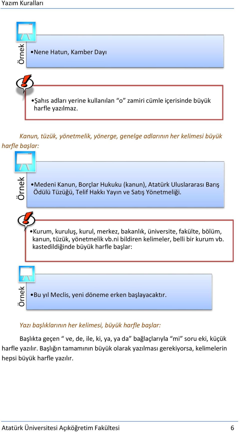 Yönetmeliği. Kurum, kuruluş, kurul, merkez, bakanlık, üniversite, fakülte, bölüm, kanun, tüzük, yönetmelik vb.ni bildiren kelimeler, belli bir kurum vb.