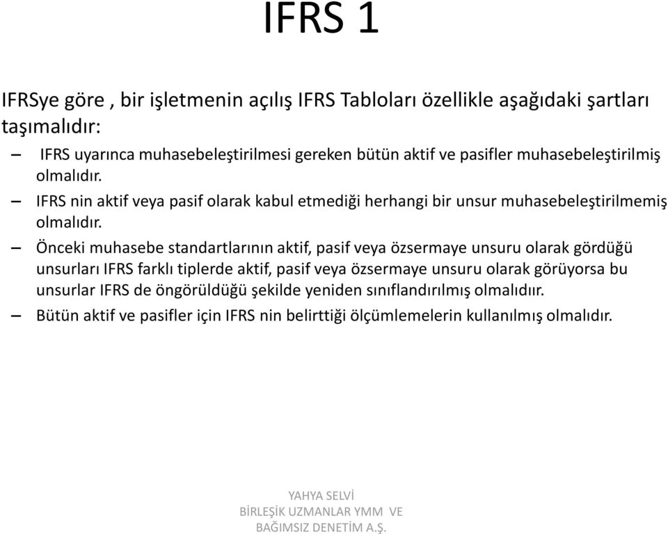 Önceki muhasebe standartlarının aktif, pasif veya özsermaye unsuru olarak gördüğü unsurları IFRS farklı tiplerde aktif, pasif veya özsermaye unsuru olarak