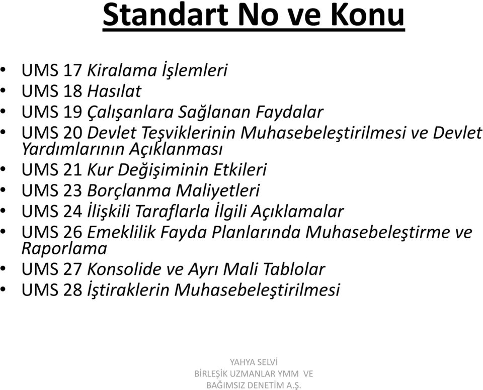 Etkileri UMS 23 Borçlanma Maliyetleri UMS 24 İlişkili Taraflarla İlgili Açıklamalar UMS 26 Emeklilik Fayda