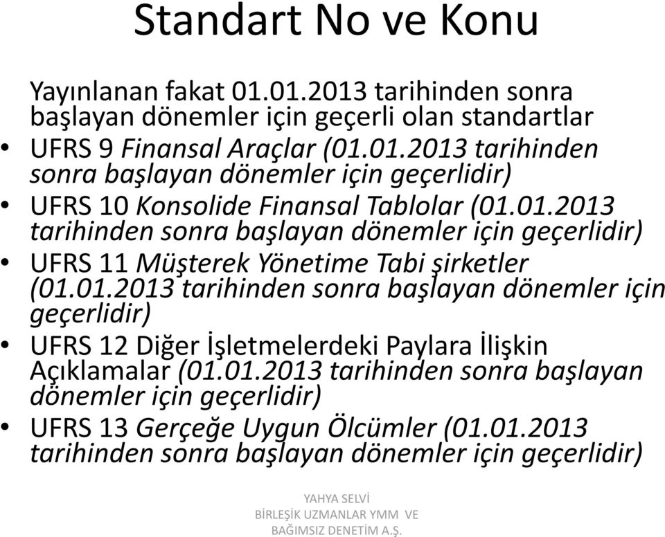 01.2013 tarihinden sonra başlayan dönemler için geçerlidir) UFRS 13 Gerçeğe Uygun Ölcümler (01.01.2013 tarihinden sonra başlayan dönemler için geçerlidir)