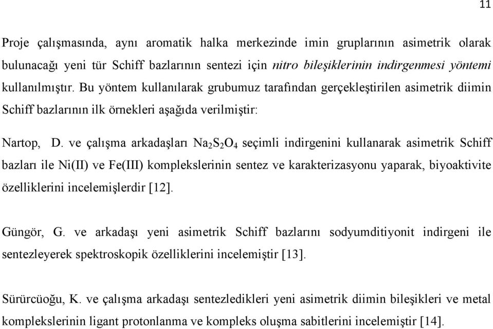 ve çalışma arkadaşları Na 2 S 2 O 4 seçimli indirgenini kullanarak asimetrik Schiff bazları ile Ni(II) ve Fe(III) komplekslerinin sentez ve karakterizasyonu yaparak, biyoaktivite özelliklerini