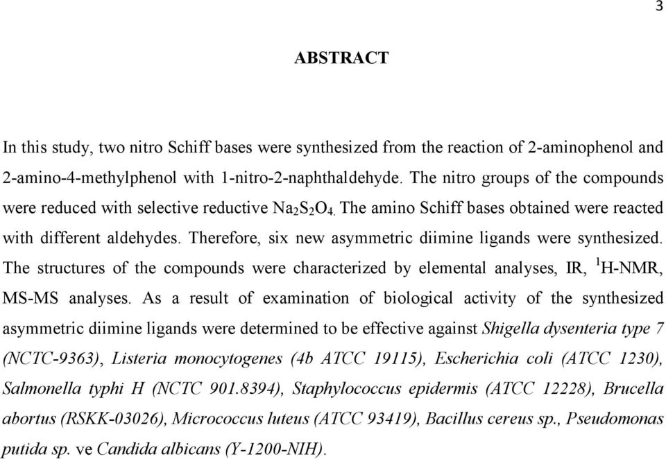 Therefore, six new asymmetric diimine ligands were synthesized. The structures of the compounds were characterized by elemental analyses, IR, 1 H-NMR, MS-MS analyses.