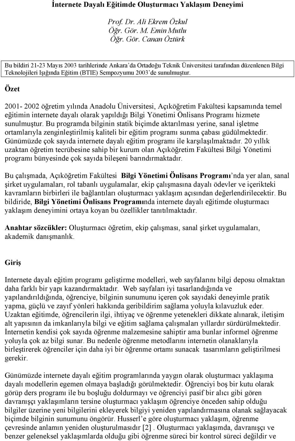 Canan Öztürk Bu bildiri 21-23 Mayıs 2003 tarihlerinde Ankara da Ortadoğu Teknik Üniversitesi tarafından düzenlenen Bilgi Teknolojileri Işığında Eğitim (BTIE) Sempozyumu 2003 de sunulmuştur.
