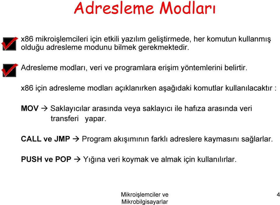 x86 için adresleme modları açıklanırken aşağıdaki komutlar kullanılacaktır : MOV Saklayıcılar arasında veya saklayıcı ile