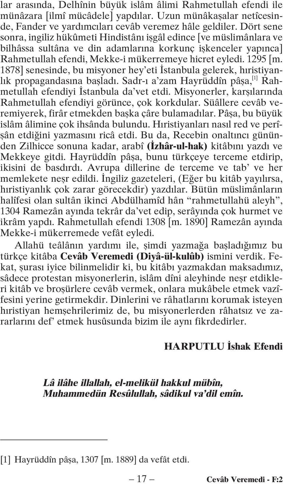 1295 [m. 1878] senesinde, bu misyoner hey eti stanbula gelerek, h ristiyanl k propagandas na bafllad. Sadr- a zam Hayrüddîn pâfla, [1] Rahmetullah efendiyi stanbula da vet etdi.