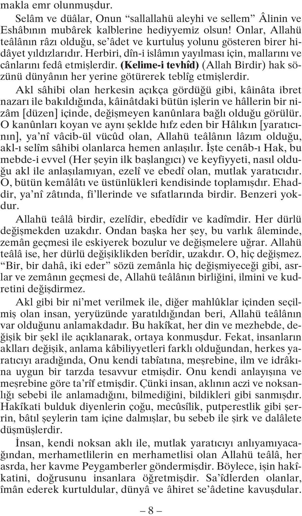 (Kelime-i tevhîd) (Allah Birdir) hak sözünü dünyân n her yerine götürerek teblîg etmifllerdir.