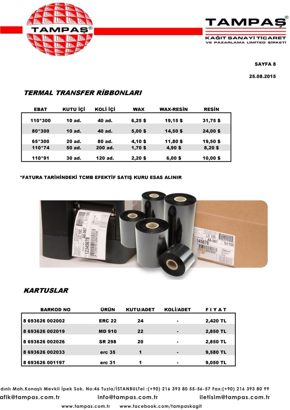 2,20 $ 6,00 $ 10,00 $ *FATURA TARİHİNDEKİ TCMB EFEKTİF SATIŞ KURU ESAS ALINIR KARTUSLAR BARKOD NO ÜRÜN KUTU/ADET KOLİ/ADET F I Y A T 8 693626