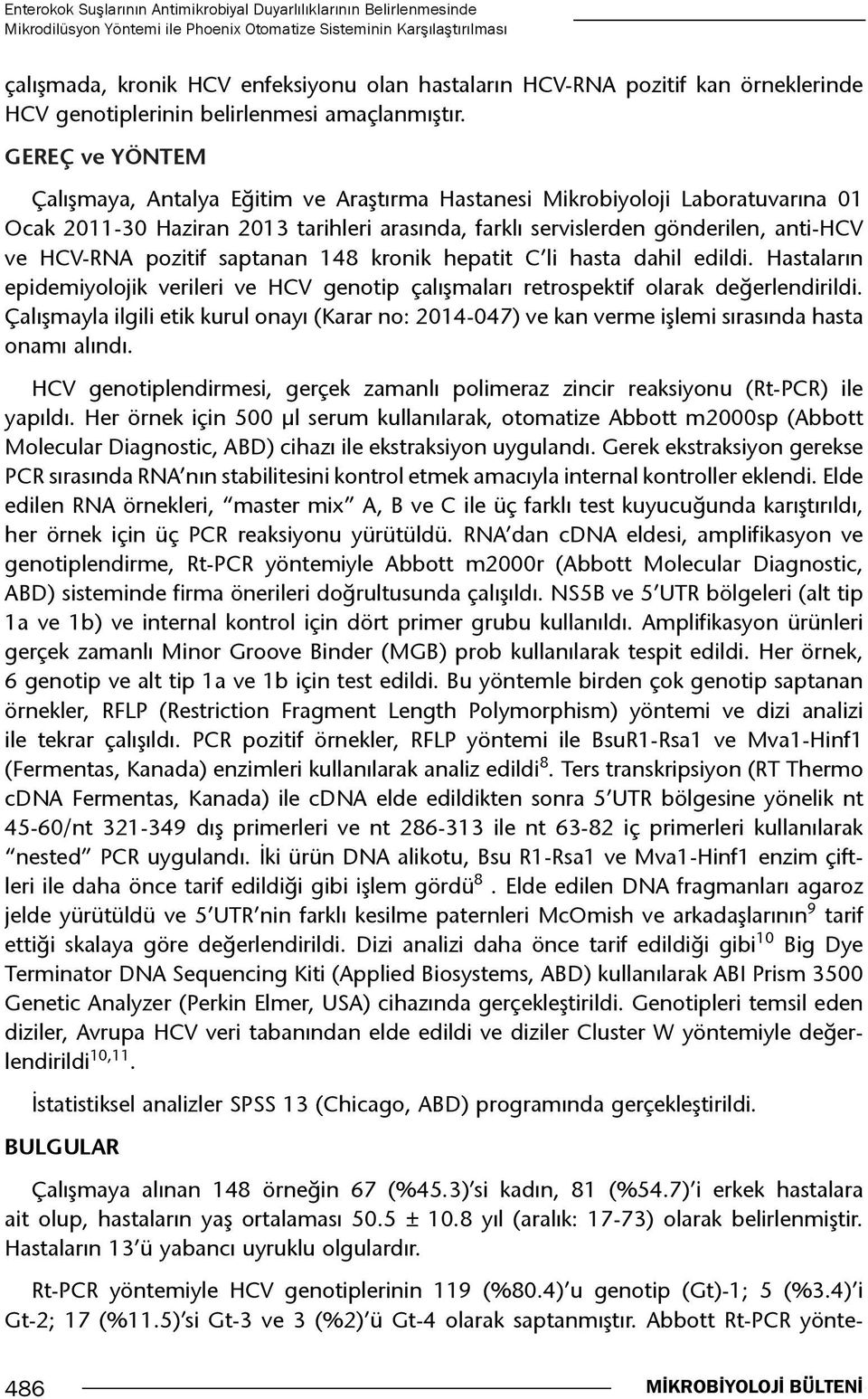 GEREÇ ve YÖNTEM Çalışmaya, Antalya Eğitim ve Araştırma Hastanesi Mikrobiyoloji Laboratuvarına 01 Ocak 2011-30 Haziran 2013 tarihleri arasında, farklı servislerden gönderilen, anti-hcv ve HCV-RNA