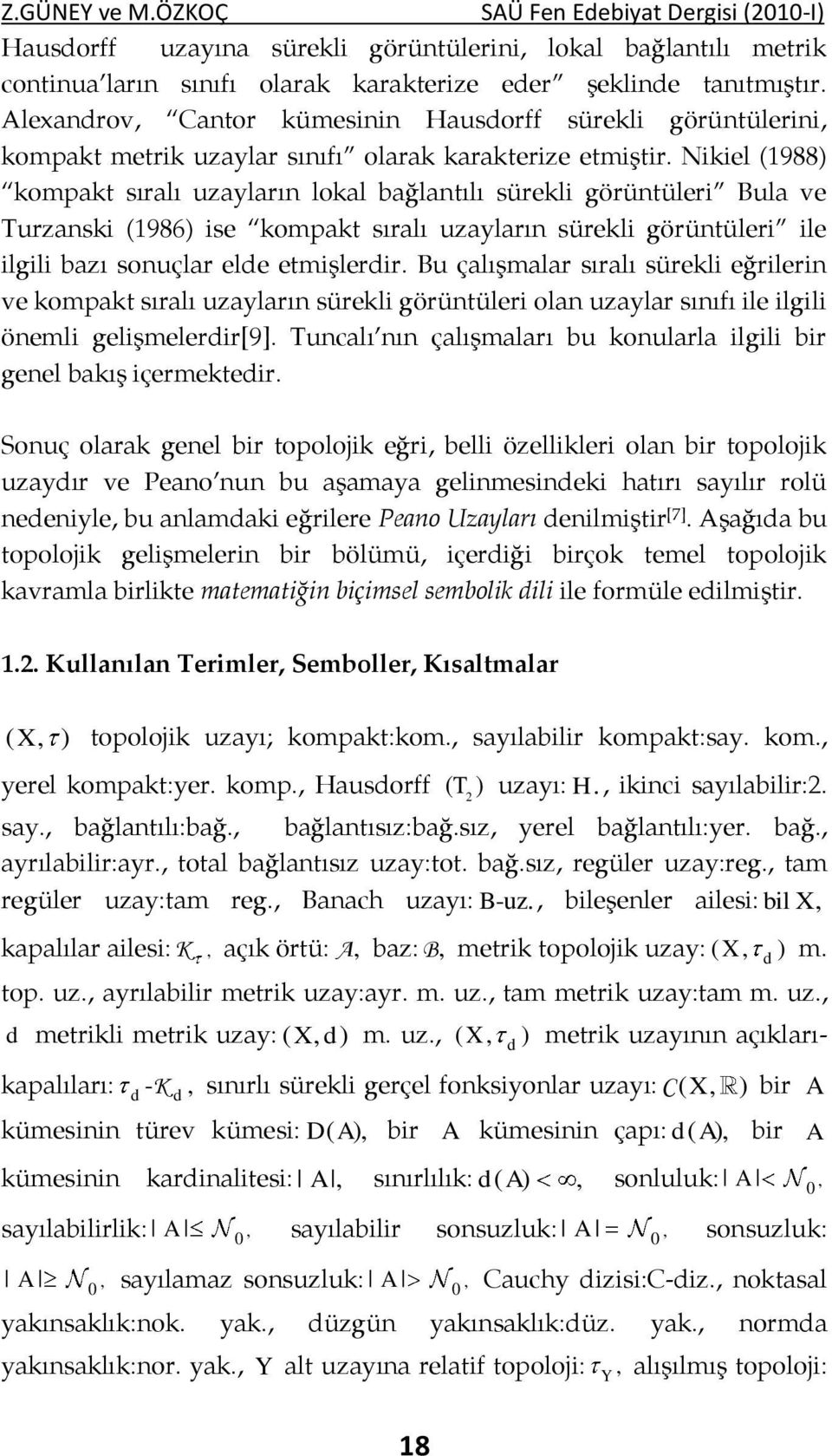 Nikiel (988) kompakt sıralı uzayları lokal bağlatılı sürekli görütüleri Bula ve Turzaski (986) ise kompakt sıralı uzayları sürekli görütüleri ile ilgili bazı souçlar elde etmişlerdir.