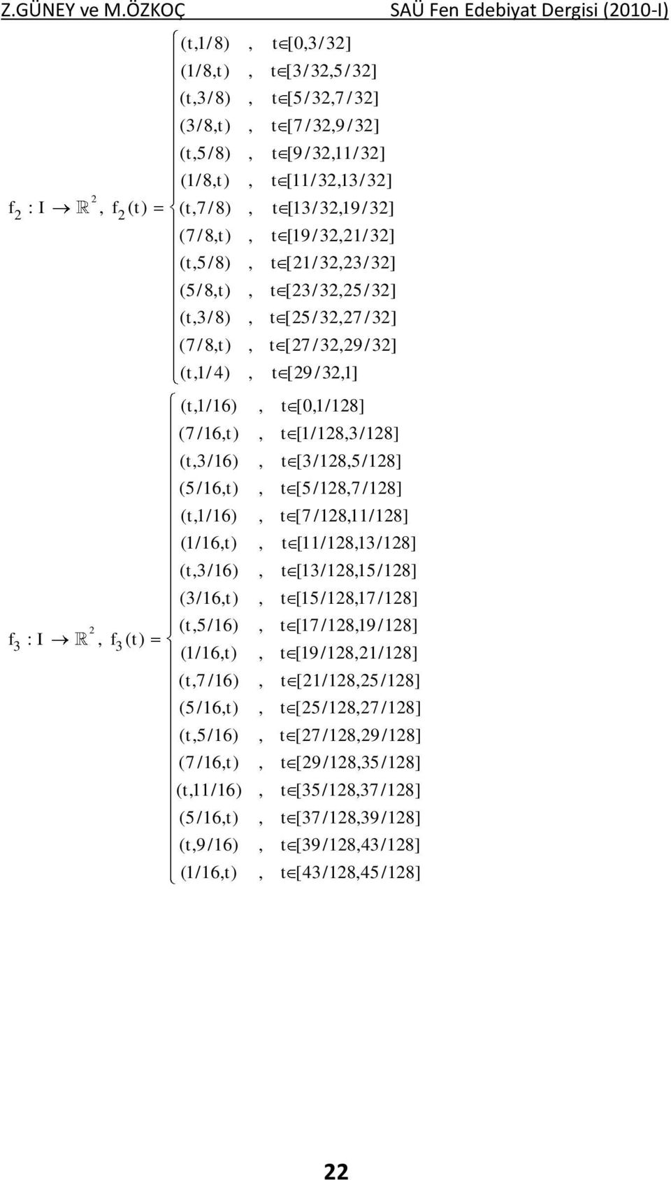 [3/3,9/3] 3 3 f :, f ( t) (7 /8, t), t [9/3,/3] ( t,5/8), t [/ 3,3/ 3] (5/8, t), t [3/3,5/3] ( t,3/8), t [5/3,7 /3] (7 /8, t), t [7 /3,9/3] ( t,/ 4), t [9/3,] ( t,/6), t [,/8] (7 /6, t), t