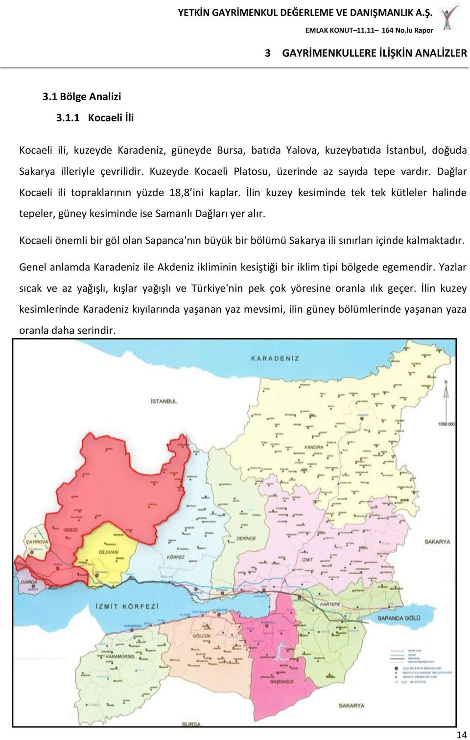 İlin kuzey kesiminde tek tek kütleler halinde tepeler, güney kesiminde ise Samanlı Dağları yer alır. Kocaeli önemli bir göl olan Sapanca'nın büyük bir bölümü Sakarya ili sınırları içinde kalmaktadır.