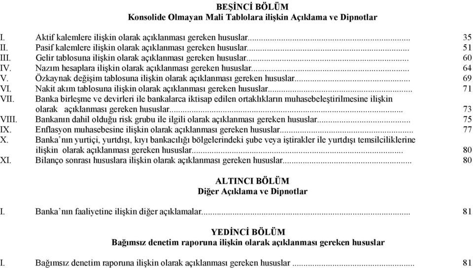 Nazõm hesaplara ilişkin olarak açõklanmasõ gereken hususlar... 64 V. Özkaynak değişim tablosuna ilişkin olarak açõklanmasõ gereken hususlar... 69 VI.