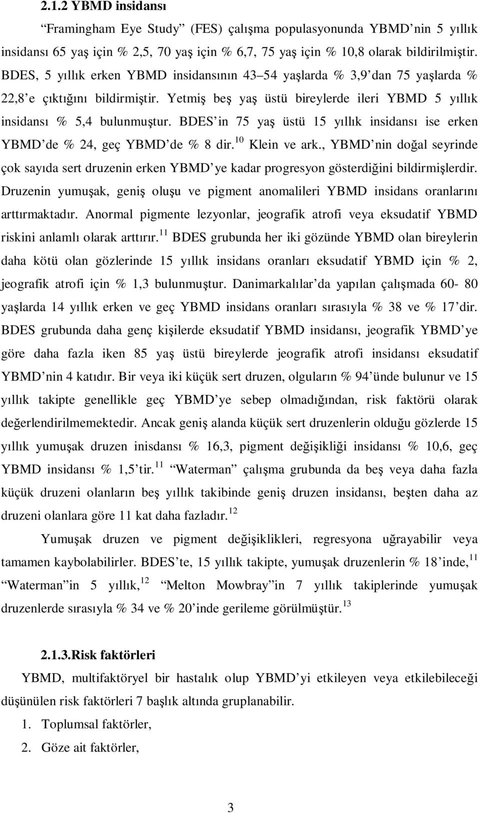BDES in 75 ya üstü 15 y ll k insidans ise erken YBMD de % 24, geç YBMD de % 8 dir. 10 Klein ve ark.