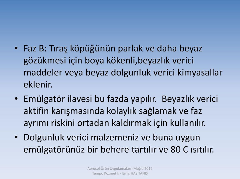 Beyazlık verici aktifin karışmasında kolaylık sağlamak ve faz ayrımı riskini ortadan kaldırmak