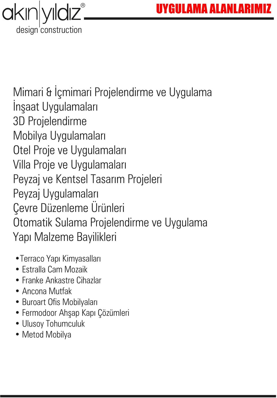 Uygulamaları Çevre Düzenleme Ürünleri Otomatik Sulama Projelendirme ve Uygulama Yapı Malzeme Bayilikleri Terraco Yapı Kimyasalları